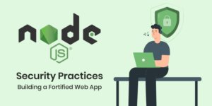 Node.js Security Practices Building a Fortified Web App