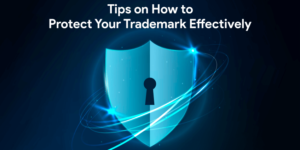 Tips on How to Protect Your Trademark Effectively