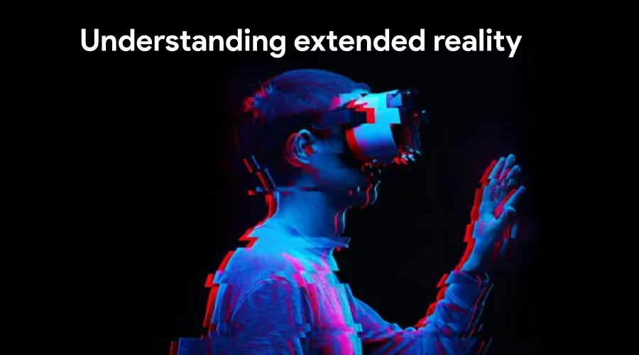 Understanding Extended Reality (XR)