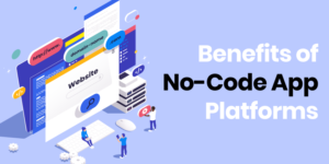 benefits of no code app development platforms