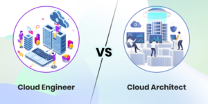 Cloud engineer vs Cloud architect: Which Is Better For You?