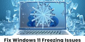 How to Fix Windows 11 Freezing Issues