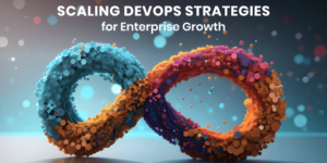 Scaling DevOps Strategies for Enterprise Growth in 2024