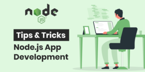 Tips And Tricks For Successful Node JS App Development