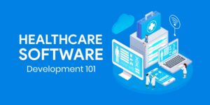 Healthcare Software Development 101: A Lifecycle From Concept to Deployment