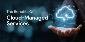 Key Benefits of Cloud-Managed Services to Manage Business Operations