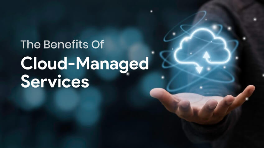 Key Benefits of Cloud-Managed Services to Manage Business Operations