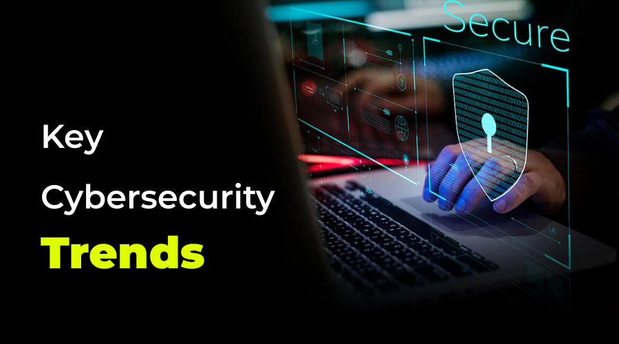 Key Cybersecurity Trends - WeeTech Solution Pvt Ltd Key Cybersecurity Trends