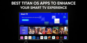 Titan OS Apps to Enhance Your Smart TV Experience