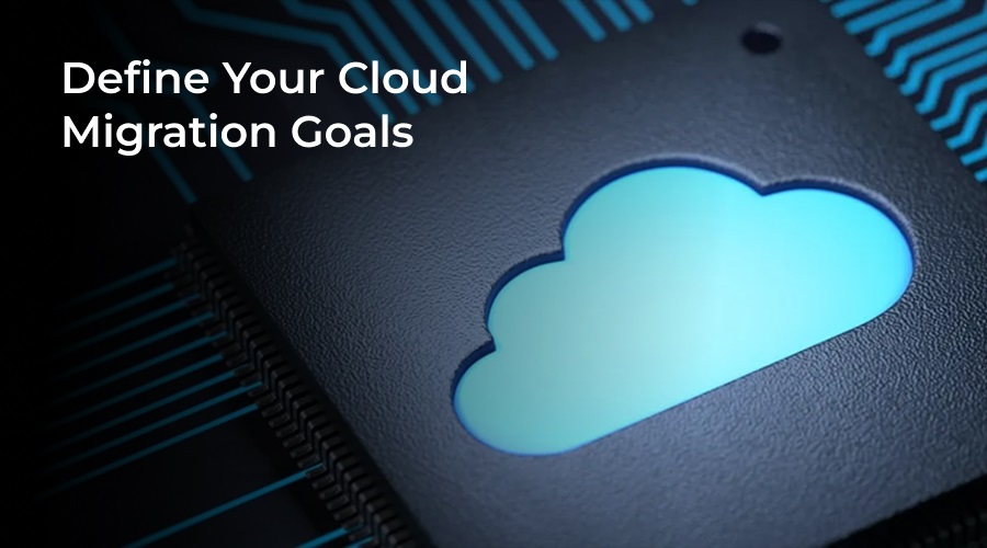 Define Your Cloud Migration Goals - WeeTech Solution Pvt Ltd Define Your Cloud Migration Goals