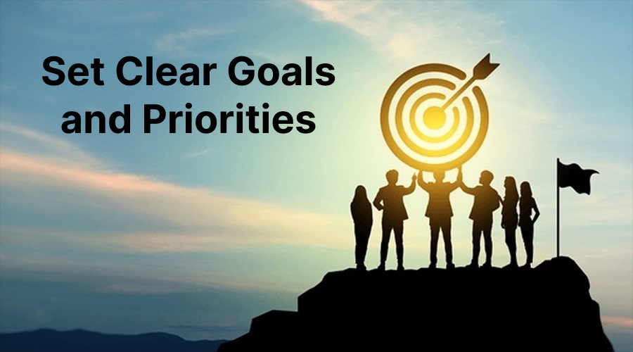 Set Clear Goals and Priorities