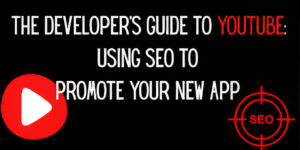 The Developer's Guide to YouTube: Using SEO to Promote Your New App