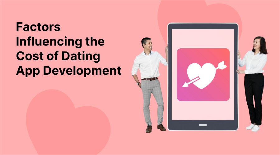 Factors Influencing the Cost of Dating App Development