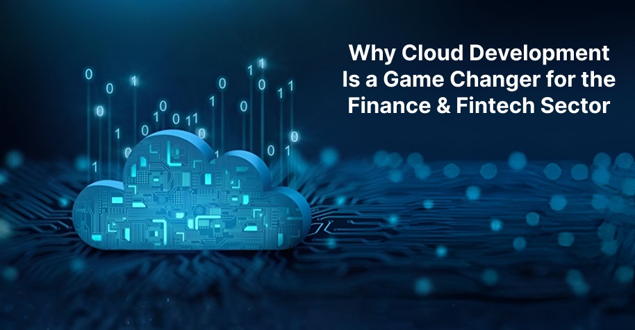 Why Cloud Development Is a Game Changer for the Finance Fintech Sector - WeeTech Solution Pvt Ltd Why Cloud Development Is a Game Changer for the Finance Fintech Sector