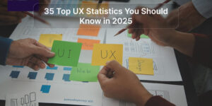 35 Top UX Statistics You Should Know in 2025 - WeeTech Solution Pvt Ltd