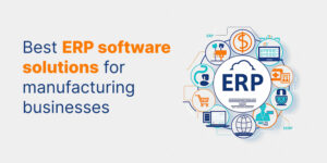 ERP Software Solutions for Manufacturing Businesses