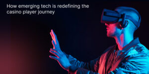 How emerging tech is redefining the casino player journey