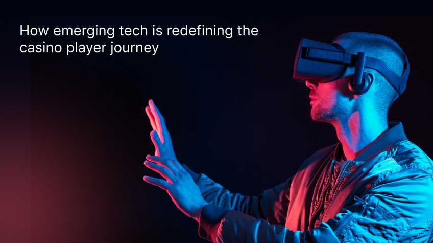 How emerging tech is redefining the casino player journey