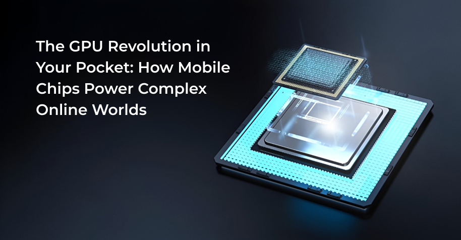 The GPU Revolution in Your Pocket How Mobile Chips Power Complex Online Worlds - WeeTech Solution Pvt Ltd The GPU Revolution in Your Pocket How Mobile Chips Power Complex Online Worlds