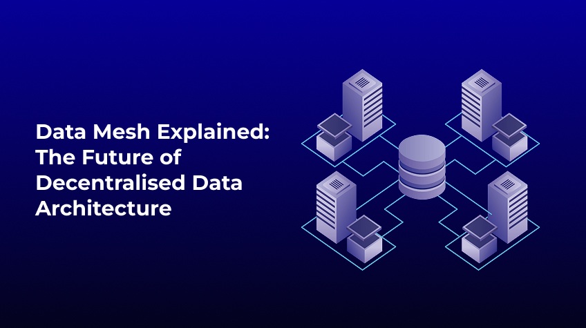Data Mesh Decentralised Data Architecture