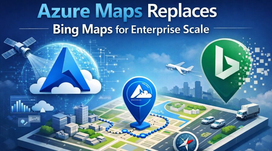 Azure Maps Replaces Bing Maps for Enterprise Scale 