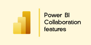 Power BI Collaboration features
