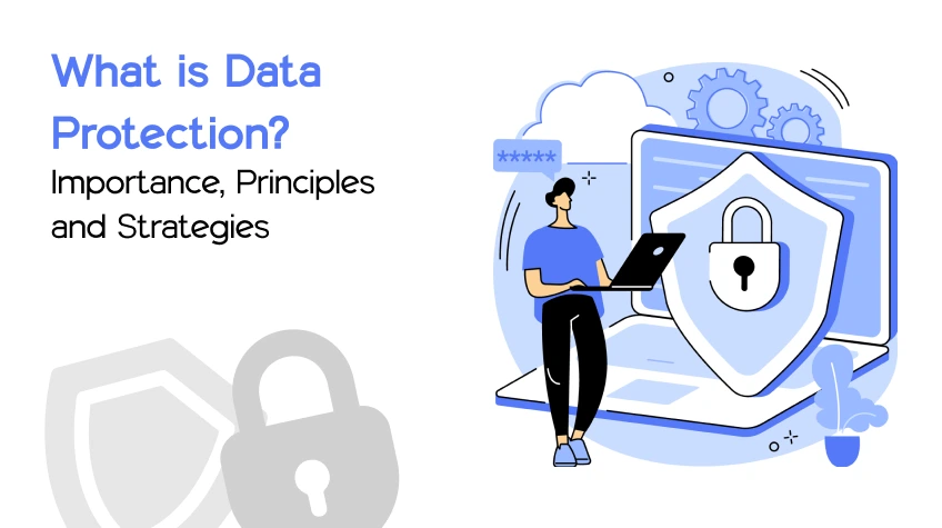 What is Data Protection Importance Principles and Strategies - WeeTech Solution Pvt Ltd Graphic titled "What is Data Protection?" featuring a person with a laptop and a large security shield.