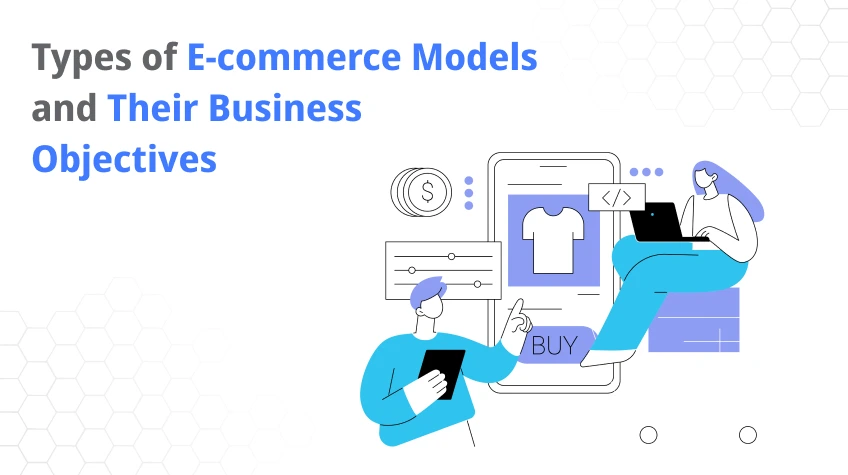 A graphic titled "Types of E-commerce Models and Their Business Objectives" featuring flat illustrations of people interacting with a large smartphone screen showing a retail app.