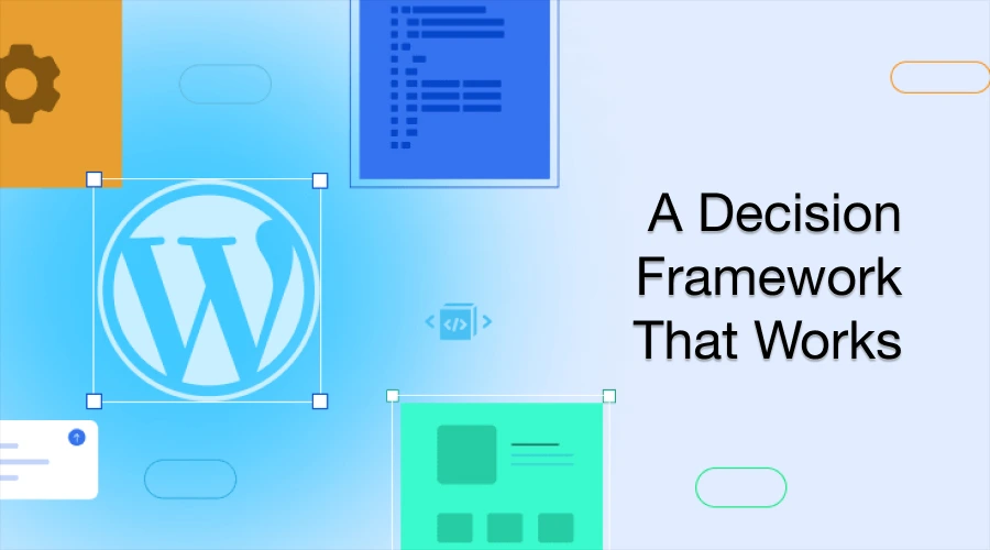 An abstract blue and white background with the WordPress logo, code snippets, and the text "A Decision Framework That Works."